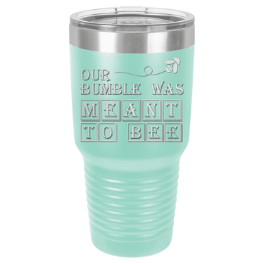 Our Bumble Was Meant to Bee Tumbler